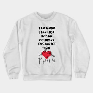 I am a Mom I can look into my children... Crewneck Sweatshirt